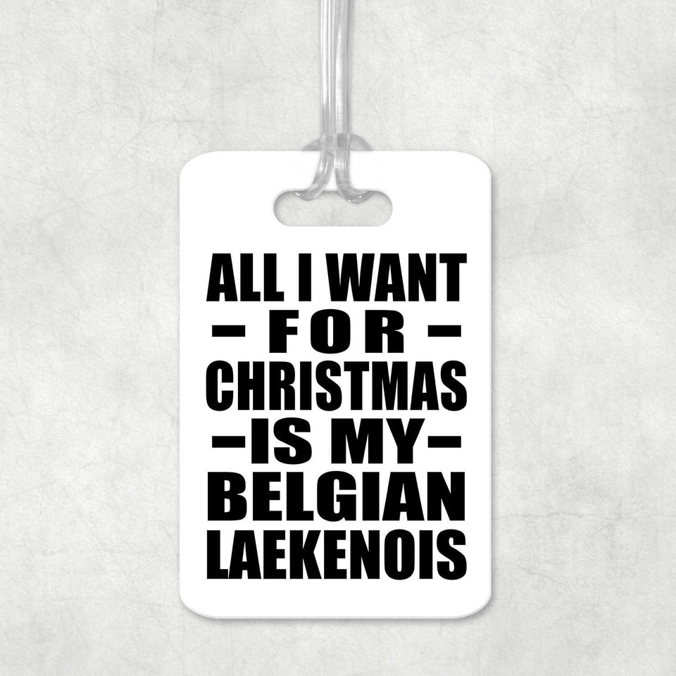 All I Want For Christmas Is My Belgian Laekenois - Luggage Bag Tag