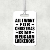 All I Want For Christmas Is My Belgian Laekenois - Luggage Bag Tag