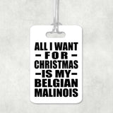 All I Want For Christmas Is My Belgian Malinois - Luggage Bag Tag