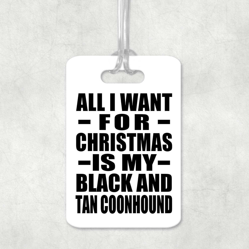 All I Want For Christmas Is My Black And Tan Coonhound - Luggage Bag Tag