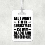 All I Want For Christmas Is My Black And Tan Coonhound - Luggage Bag Tag