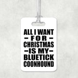 All I Want For Christmas Is My Bluetick Coonhound - Luggage Bag Tag