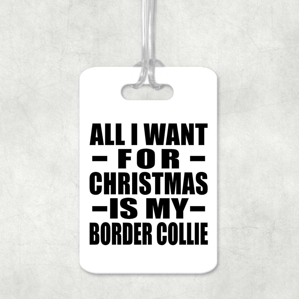 All I Want For Christmas Is My Border Collie - Luggage Bag Tag