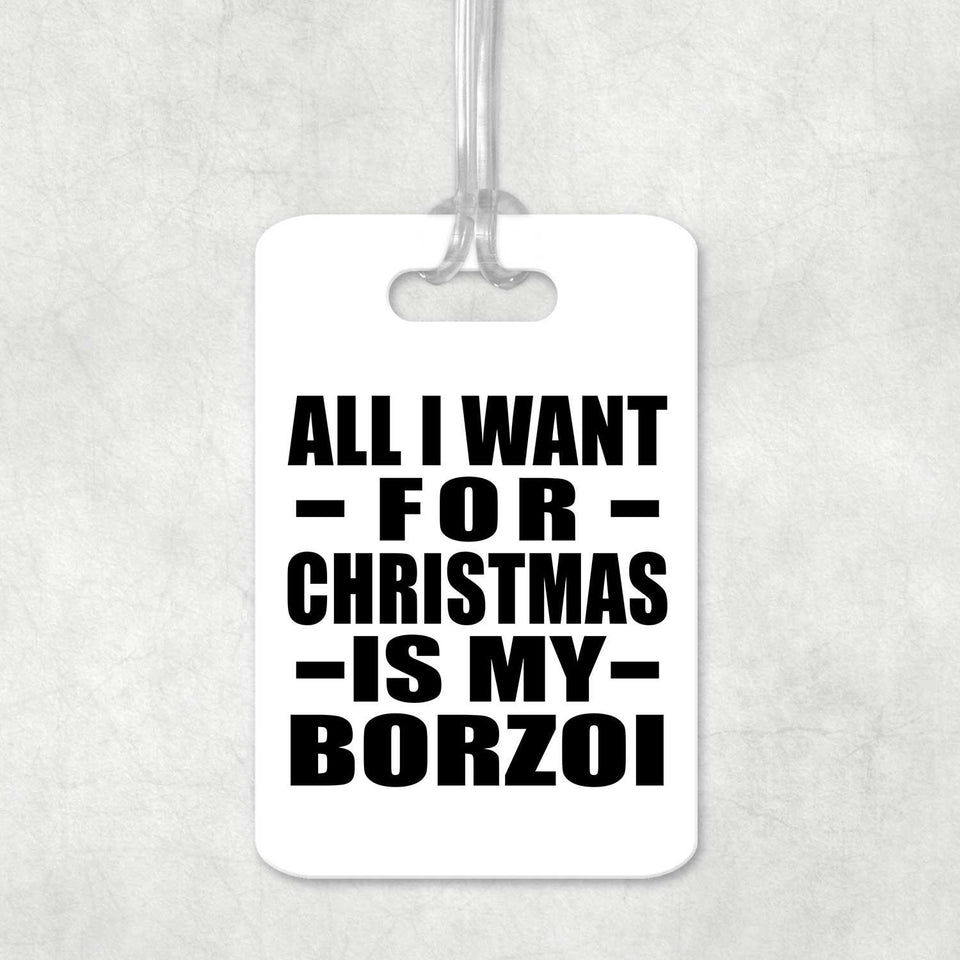 All I Want For Christmas Is My Borzoi - Luggage Bag Tag
