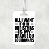All I Want For Christmas Is My Braque Du Bourbonnais - Luggage Bag Tag