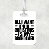 All I Want For Christmas Is My Broholmer - Luggage Bag Tag