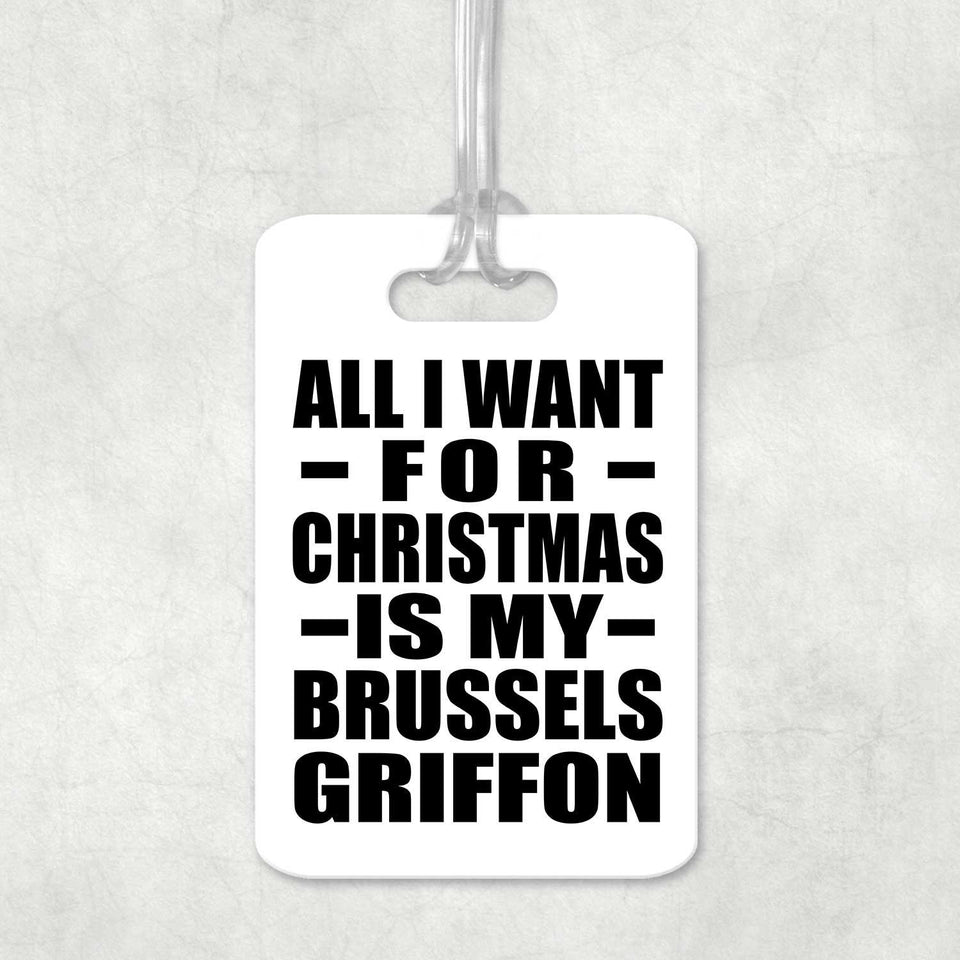 All I Want For Christmas Is My Brussels Griffon - Luggage Bag Tag