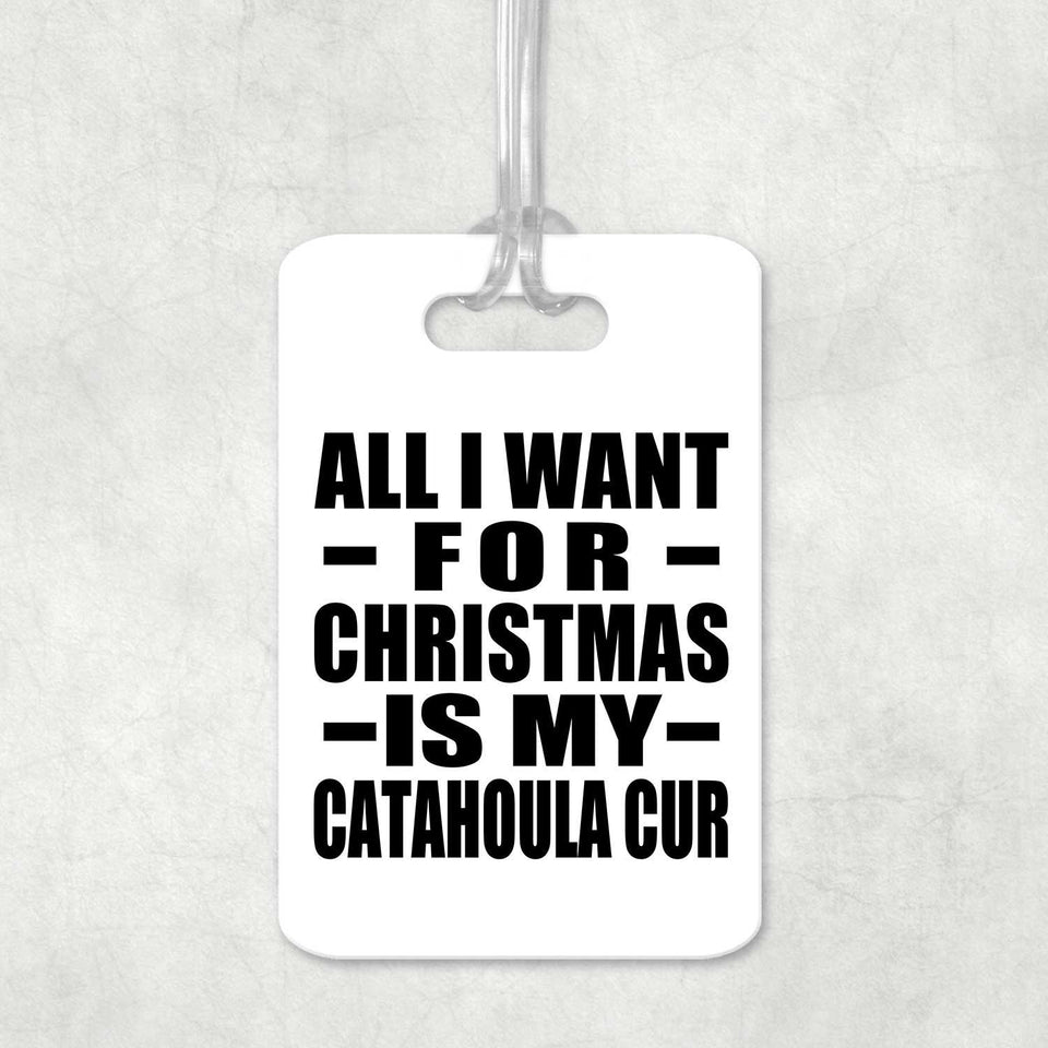All I Want For Christmas Is My Catahoula Cur - Luggage Bag Tag