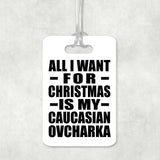 All I Want For Christmas Is My Caucasian Ovcharka - Luggage Bag Tag