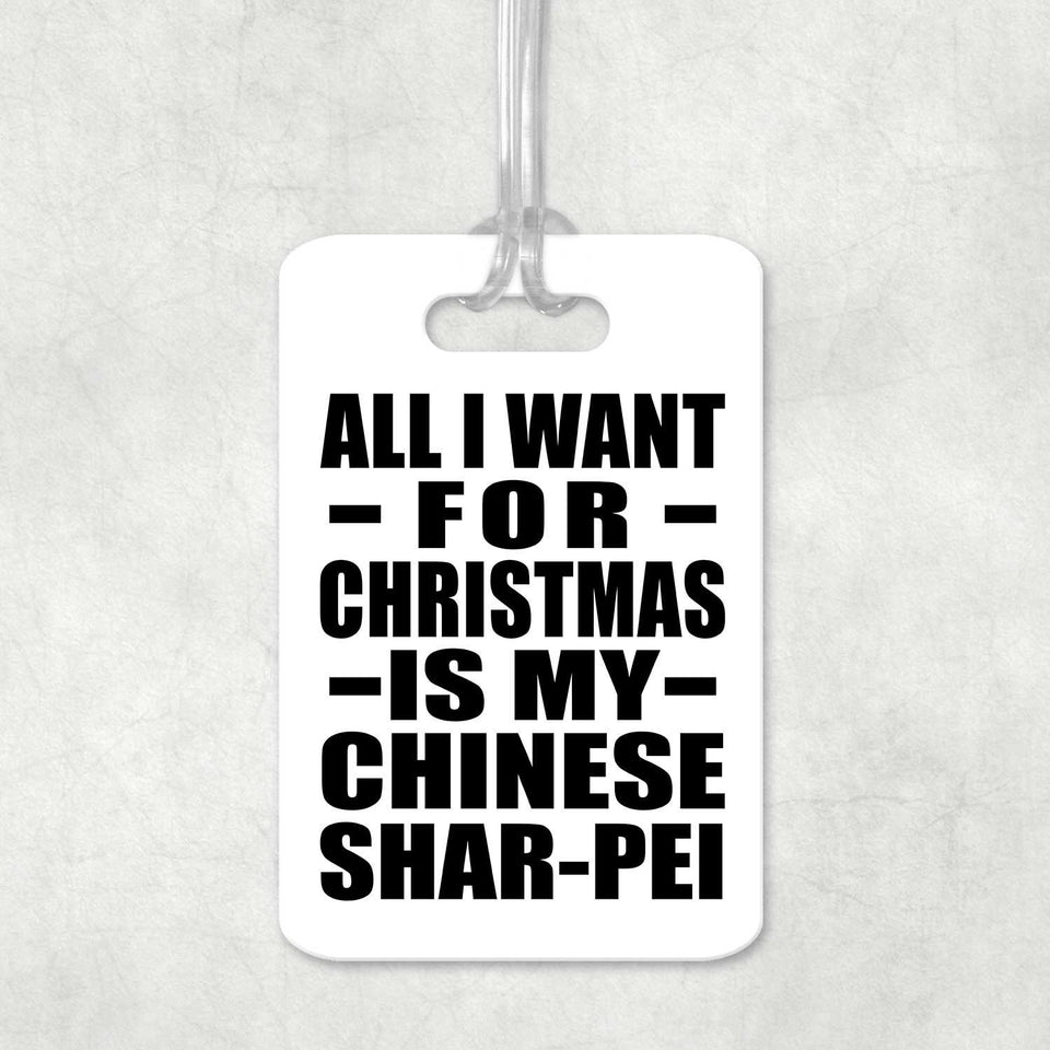 All I Want For Christmas Is My Chinese Shar-Pei - Luggage Bag Tag