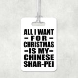 All I Want For Christmas Is My Chinese Shar-Pei - Luggage Bag Tag