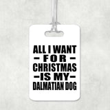 All I Want For Christmas Is My Dalmatian Dog - Luggage Bag Tag