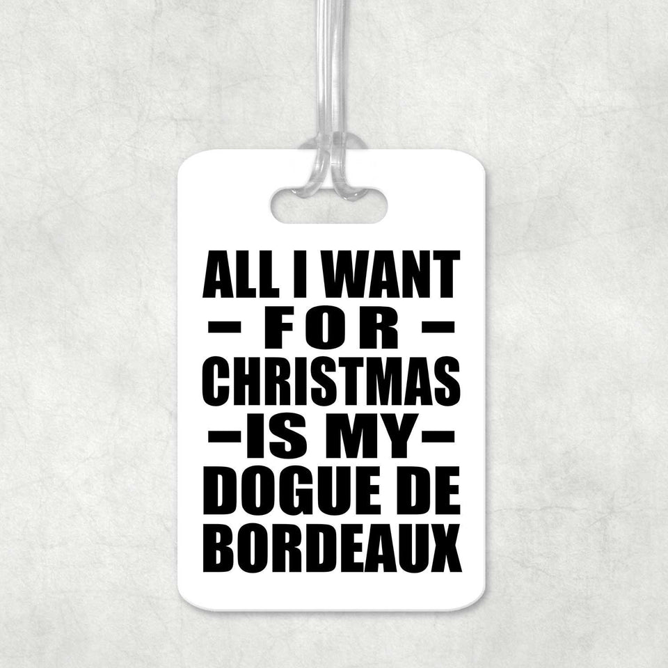 All I Want For Christmas Is My Dogue De Bordeaux - Luggage Bag Tag