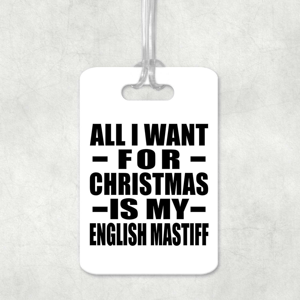 All I Want For Christmas Is My English Mastiff - Luggage Bag Tag