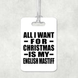 All I Want For Christmas Is My English Mastiff - Luggage Bag Tag