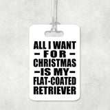 All I Want For Christmas Is My Flat-Coated Retriever - Luggage Bag Tag