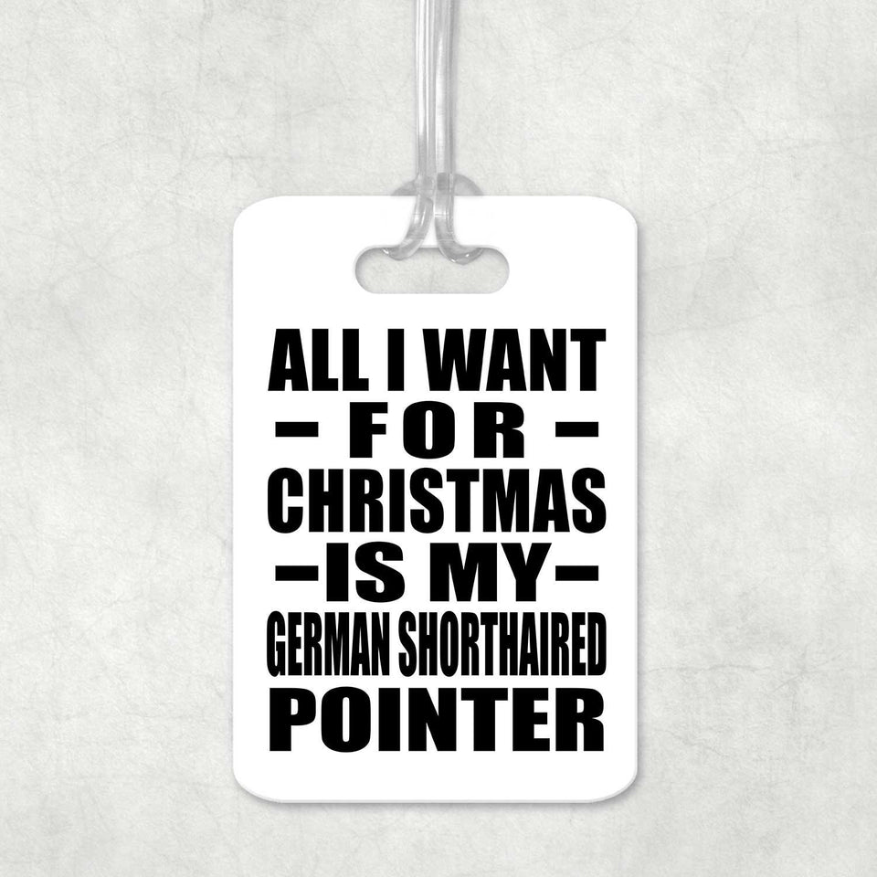 All I Want For Christmas Is My German Shorthaired Pointer - Luggage Bag Tag