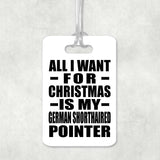 All I Want For Christmas Is My German Shorthaired Pointer - Luggage Bag Tag