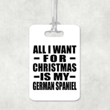 All I Want For Christmas Is My German Spaniel - Luggage Bag Tag