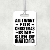 All I Want For Christmas Is My Glen Of Imaal Terrier - Luggage Bag Tag