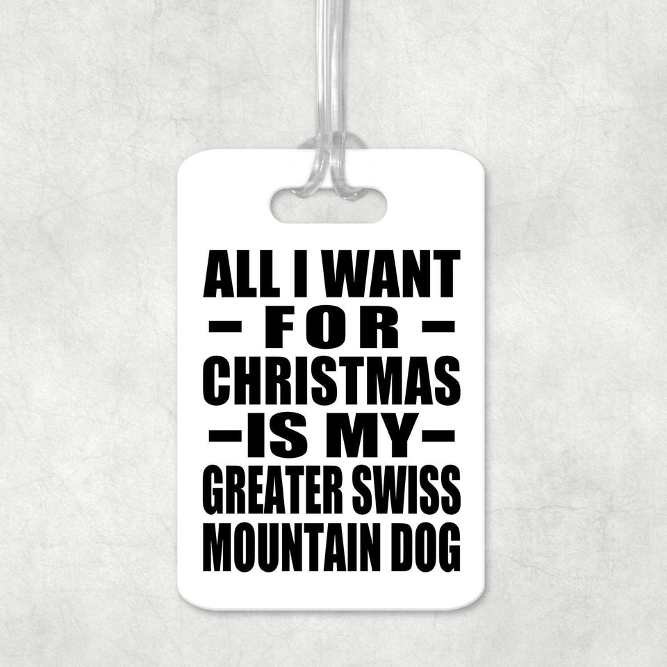 All I Want For Christmas Is My Greater Swiss Mountain Dog - Luggage Bag Tag
