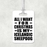 All I Want For Christmas Is My Icelandic Sheepdog - Luggage Bag Tag