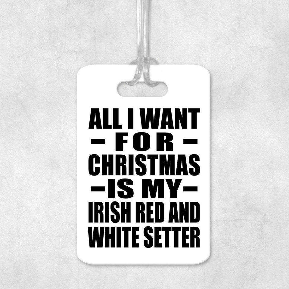 All I Want For Christmas Is My Irish Red And White Setter - Luggage Bag Tag