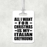 All I Want For Christmas Is My Italian Greyhound - Luggage Bag Tag