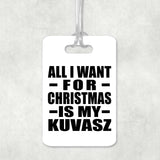 All I Want For Christmas Is My Kuvasz - Luggage Bag Tag
