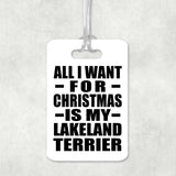 All I Want For Christmas Is My Lakeland Terrier - Luggage Bag Tag