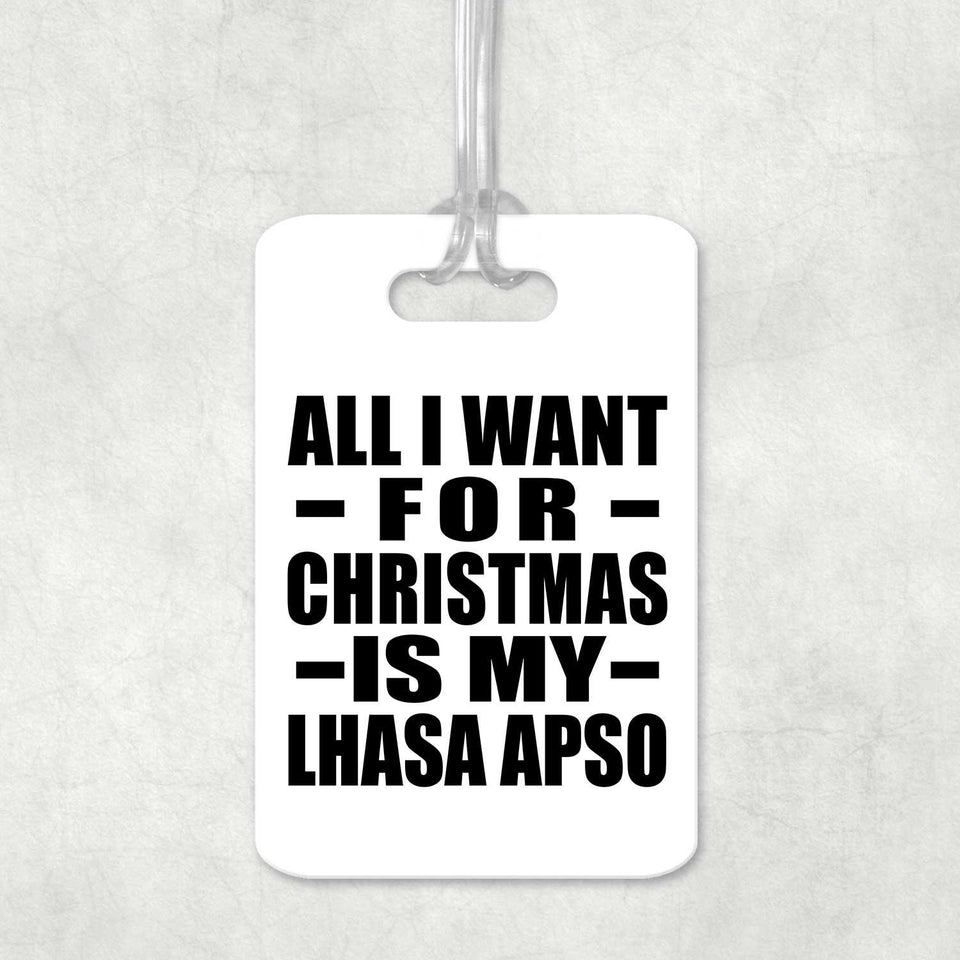 All I Want For Christmas Is My Lhasa Apso - Luggage Bag Tag