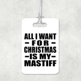 All I Want For Christmas Is My Mastiff - Luggage Bag Tag