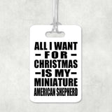 All I Want For Christmas Is My Miniature American Shepherd - Luggage Bag Tag