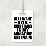 All I Want For Christmas Is My Miniature Bull Terrier - Luggage Bag Tag
