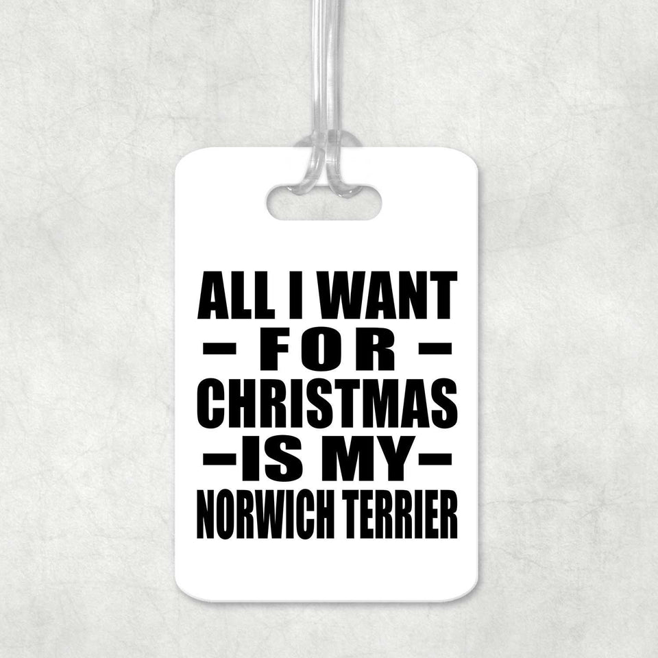 All I Want For Christmas Is My Norwich Terrier - Luggage Bag Tag