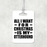 All I Want For Christmas Is My Otterhound - Luggage Bag Tag