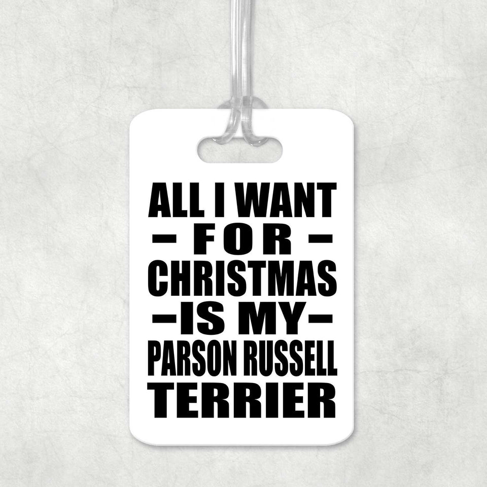 All I Want For Christmas Is My Parson Russell Terrier - Luggage Bag Tag