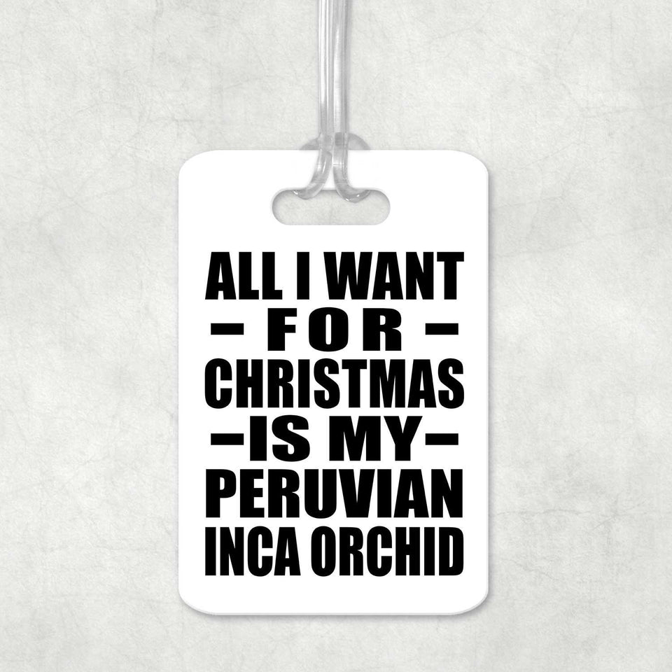 All I Want For Christmas Is My Peruvian Inca Orchid - Luggage Bag Tag