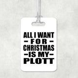 All I Want For Christmas Is My Plott - Luggage Bag Tag