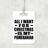All I Want For Christmas Is My Pomeranian - Luggage Bag Tag