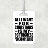 All I Want For Christmas Is My Portuguese Podengo Pequeno - Luggage Bag Tag