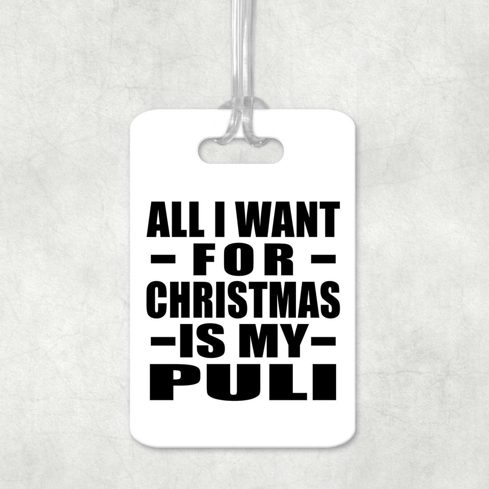 All I Want For Christmas Is My Puli - Luggage Bag Tag