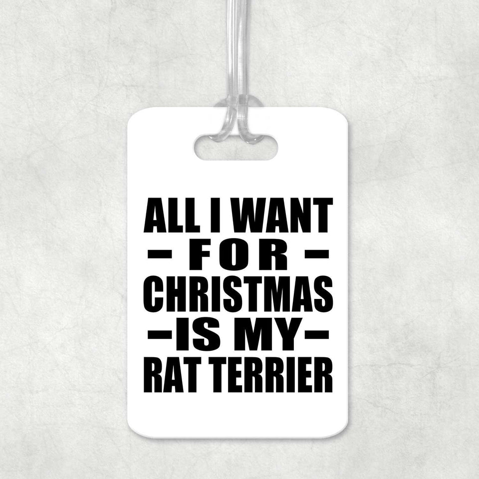 All I Want For Christmas Is My Rat Terrier - Luggage Bag Tag