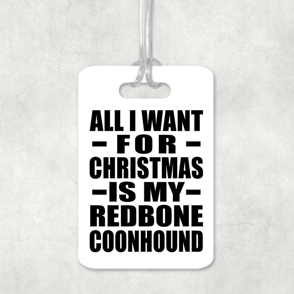 All I Want For Christmas Is My Redbone Coonhound - Luggage Bag Tag