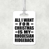 All I Want For Christmas Is My Rhodesian Ridgeback - Luggage Bag Tag