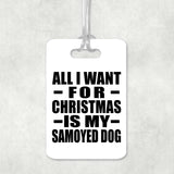 All I Want For Christmas Is My Samoyed Dog - Luggage Bag Tag