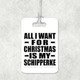 All I Want For Christmas Is My Schipperke - Luggage Bag Tag