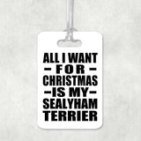 All I Want For Christmas Is My Sealyham Terrier - Luggage Bag Tag