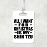 All I Want For Christmas Is My Shih Tzu - Luggage Bag Tag