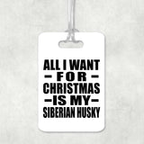 All I Want For Christmas Is My Siberian Husky - Luggage Bag Tag